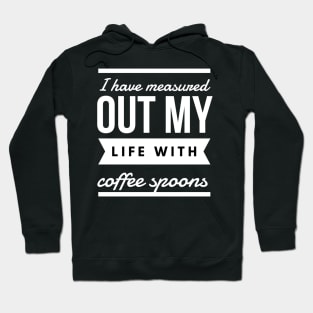 I have measured out my life with coffee spoons Hoodie